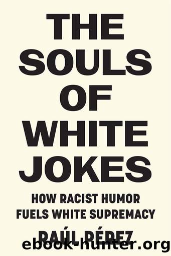 The Souls of White Jokes by Raúl Pérez