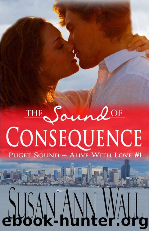 The Sound of Consequence (Puget Sound ~ Alive With Love Book 1) by Susan Ann Wall