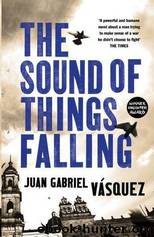 The Sound of Things Falling by Juan Gabriel Vasquez