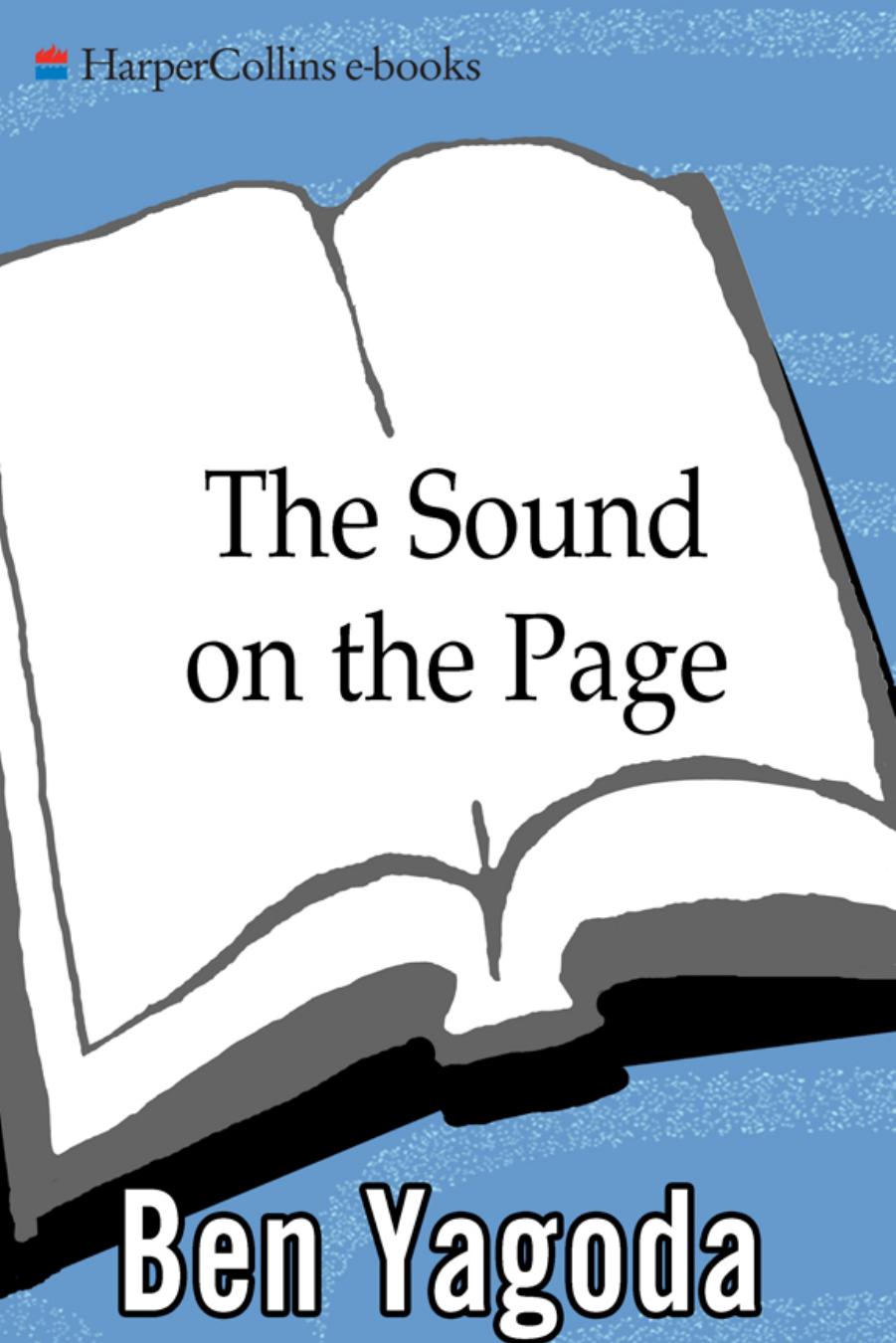 The Sound on the Page: Great Writers Talk about Style and Voice in Writing by Ben Yagoda