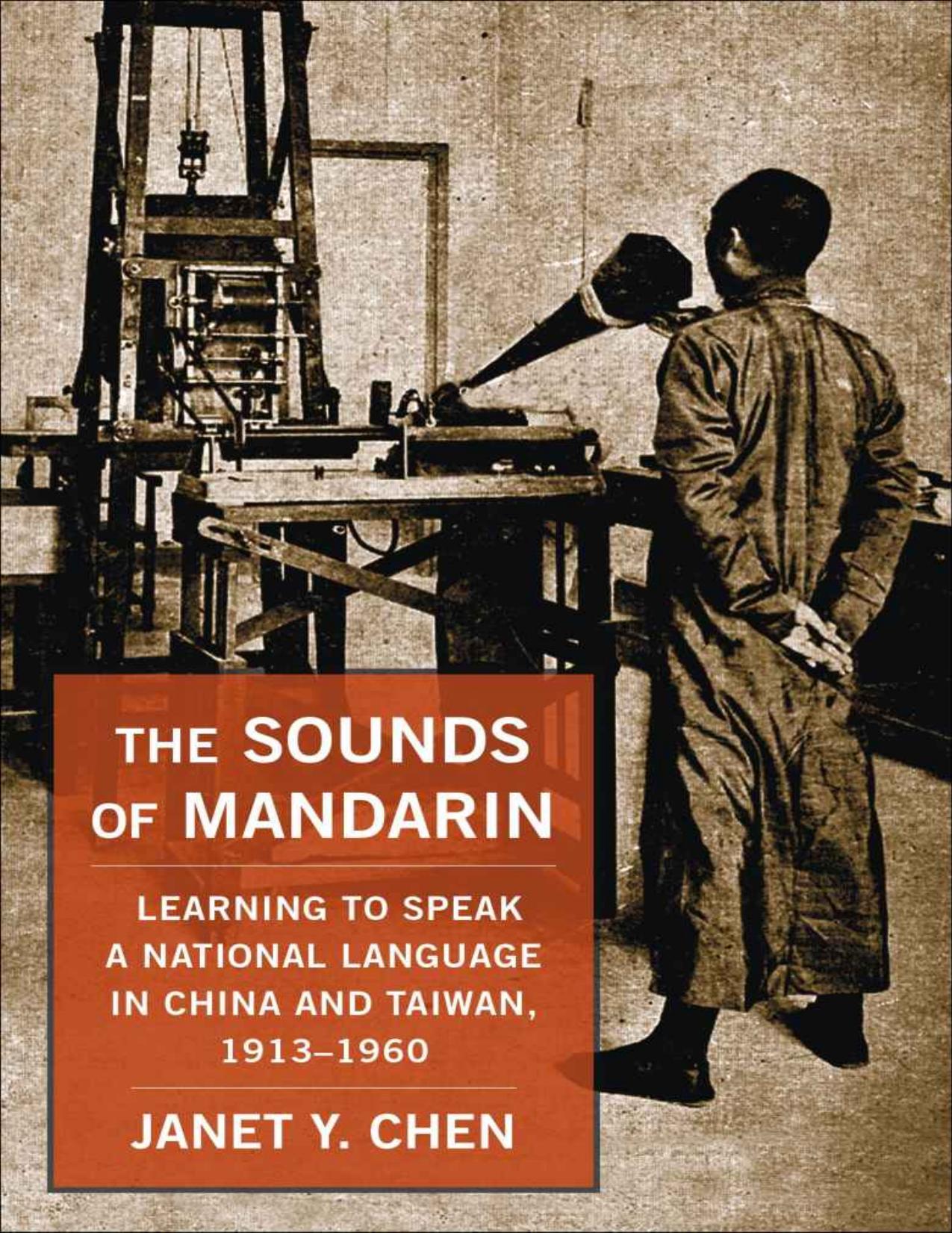 The Sounds of Mandarin: Learning to Speak a National Language in China and Taiwan, 1913-1960 by Janet Y. Chen