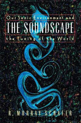 The Soundscape: Our Sonic Environment And The Tuning Of The World by R. Murray Schafer