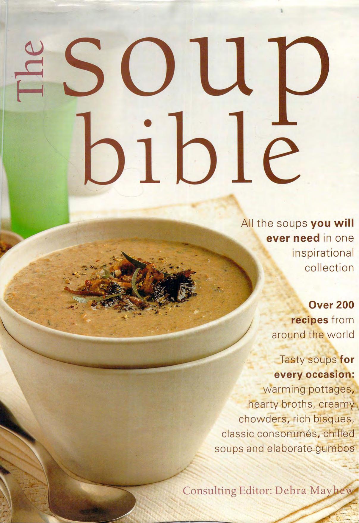 The Soup Bible: All the Soups You Will Ever Need in One Inspirational Collection by Debra Mayhew