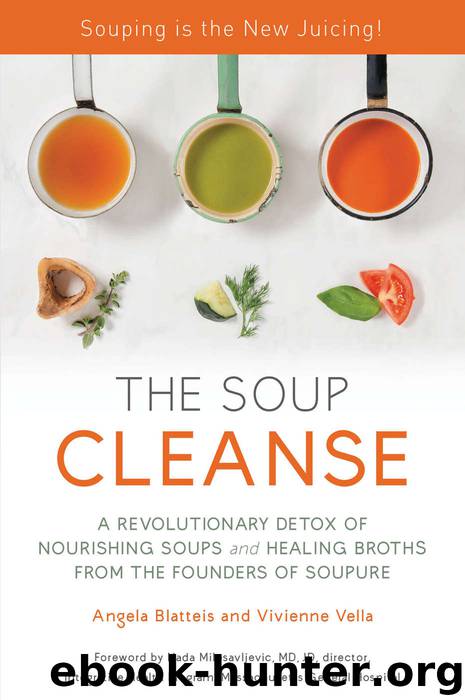 The Soup Cleanse: A Revolutionary Detox of Nourishing Soups and Healing Broths from the Founders of Soupure by Angela Blatteis & Vivienne Vella