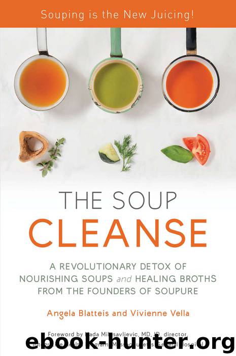 The Soup Cleanse: A Revolutionary Detox of Nourishing Soups and Healing Broths from the Founders of Soupure by Blatteis Angela & Vella Vivienne