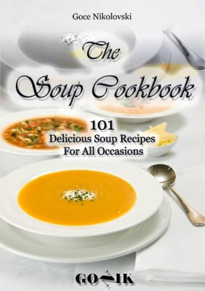 The Soup Cookbook: 101 Delicious Soup Recipes For All Occasions by Unknow