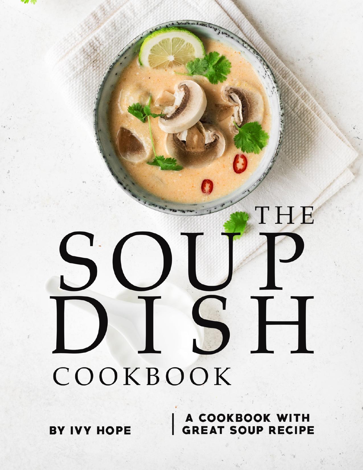 The Soup Dish Cookbook: A Cookbook with Great Soup Recipe by Hope Ivy