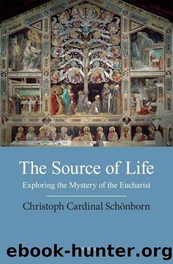 The Source of Life: Exploring the Mystery of the Eucharist by Schoenborn Cardinal Christoph