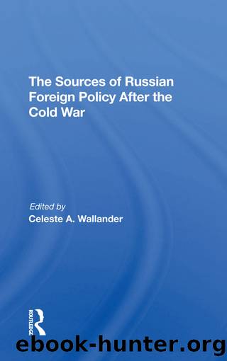 The Sources Of Russian Foreign Policy After The Cold War by Celeste A Wallander Anne Wildermuth