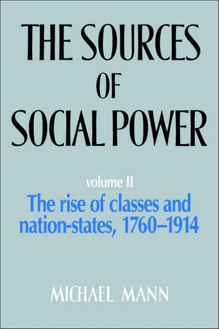 The Sources of Social Power, Volume 2: The Rise of Classes and Nation-States, 1760â1914 by Michael Mann