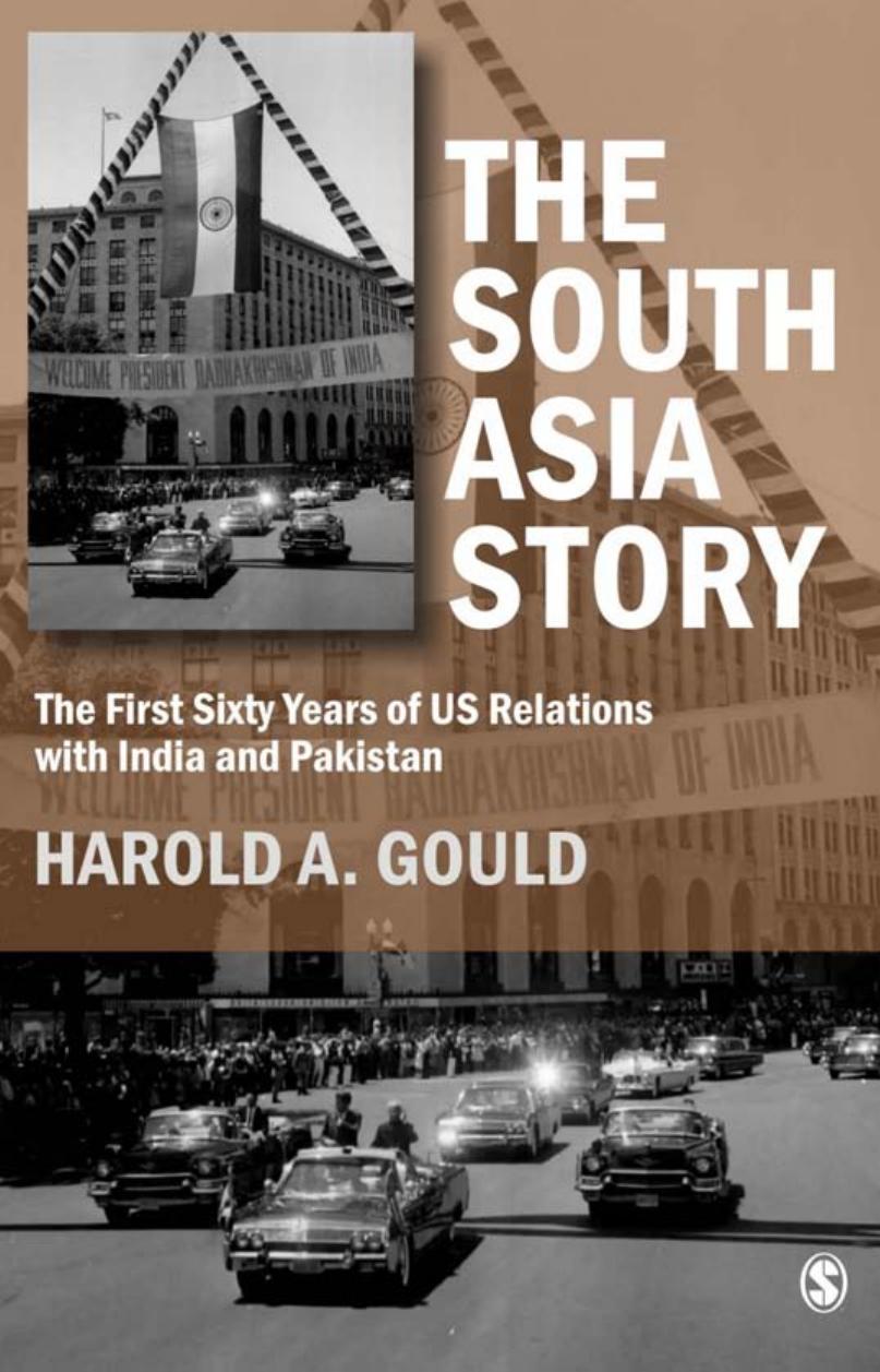 The South Asia Story: The First Sixty Years of US Relations with India and Pakistan by Harold A Gould