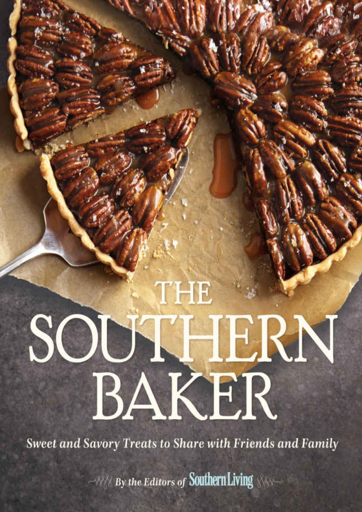 The Southern Baker: Sweet & Savory Treats to Share with Friends and Family by The Editors of Southern Living Magazine