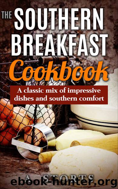 The Southern Breakfast Cookbook: A classic mix of impressive dishes and southern comfort. by A. Storts