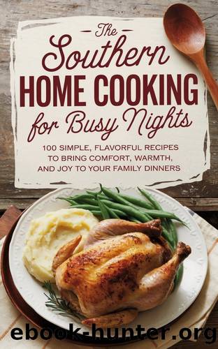 The Southern Home Cooking for Busy Nights: 100 Simple, Flavorful Recipes to Bring Comfort, Warmth, and Joy to Your Family Dinners by Meer Sz