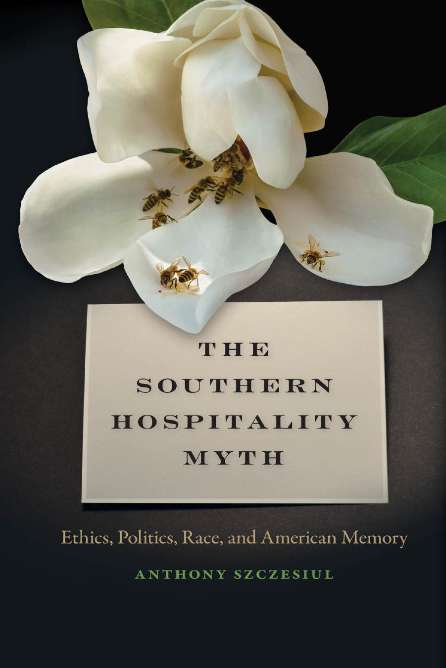 The Southern Hospitality Myth: Ethics, Politics, Race, and American Memory by Anthony Szczesiul