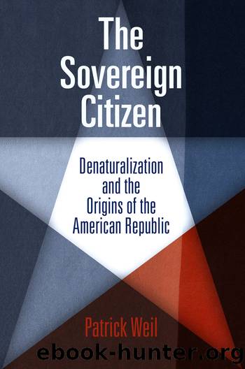 The Sovereign Citizen: Denaturalization and the Origins of the American Republic by Patrick Weil