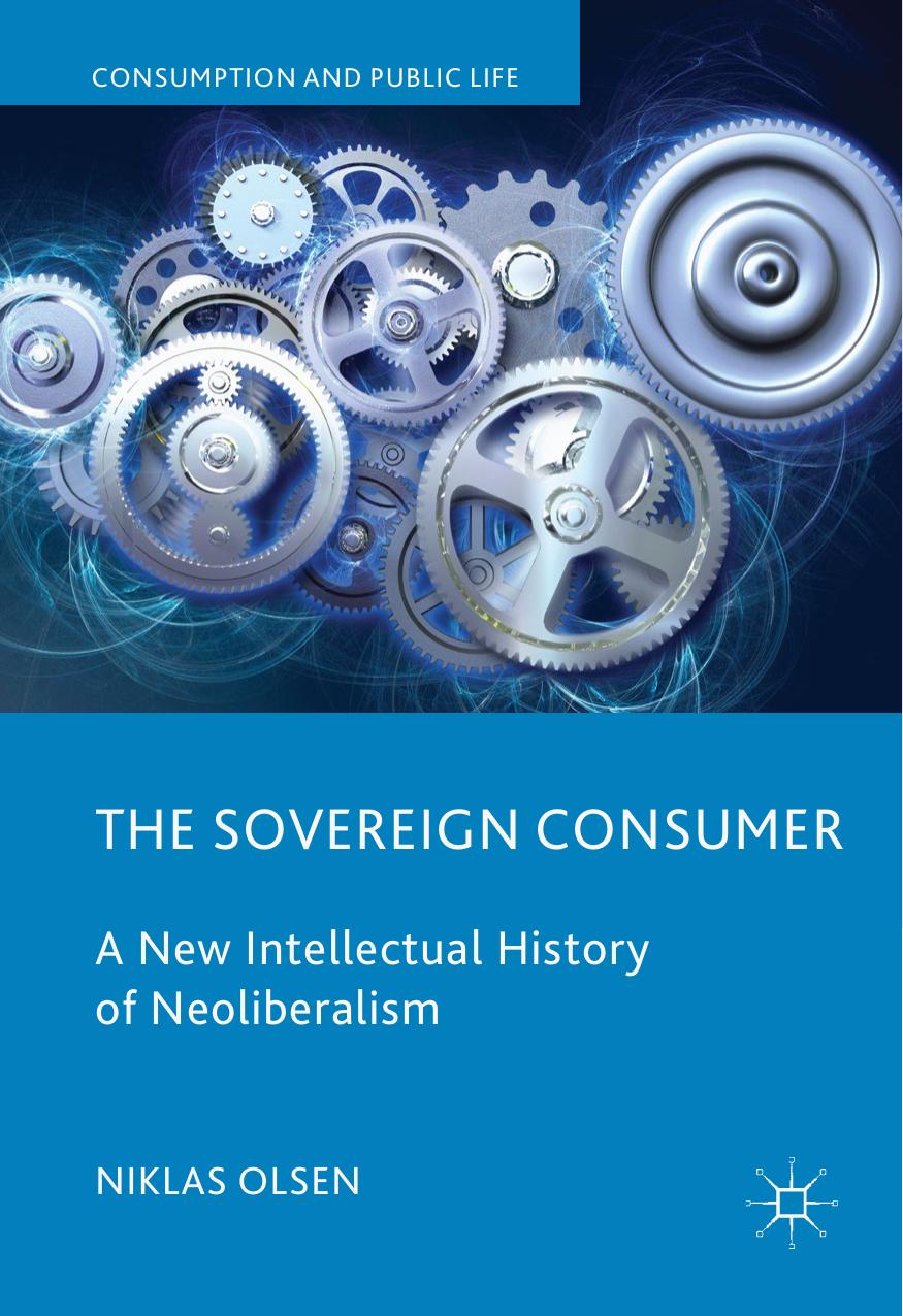 The Sovereign Consumer: A New Intellectual History of Neoliberalism by Niklas Olsen
