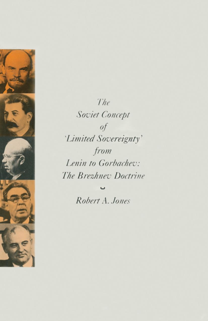 The Soviet Concept of Limited Sovereignty from Lenin to Gorbachev: The Brezhnev Doctrine by Robert A. Jones (auth.)