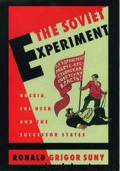 The Soviet Experiment: Russia, the USSR, and the Successor States by Ronald Grigor Suny