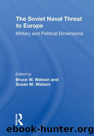 The Soviet Naval Threat To Europe by Bruce W. Watson Susan M Watson