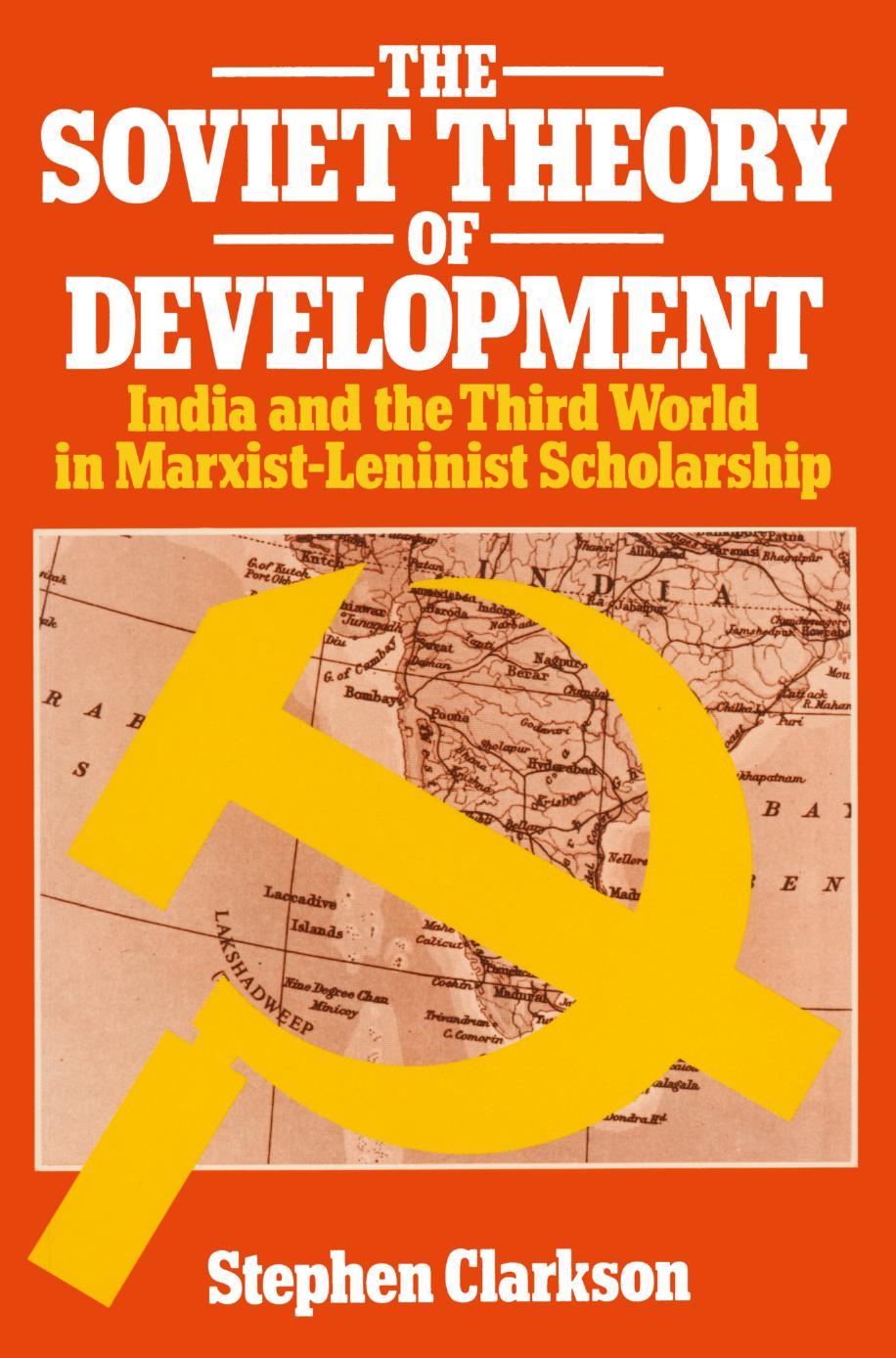 The Soviet Theory of Development: India and the third world in marxist-leninist scholarship by Stephen Clarkson (auth.)