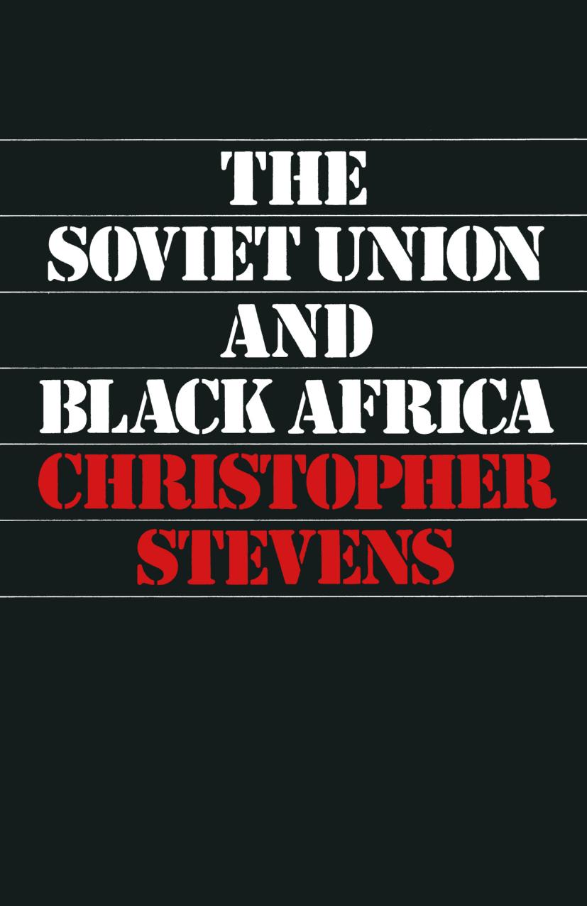 The Soviet Union and Black Africa by Christopher A. Stevens (auth.)