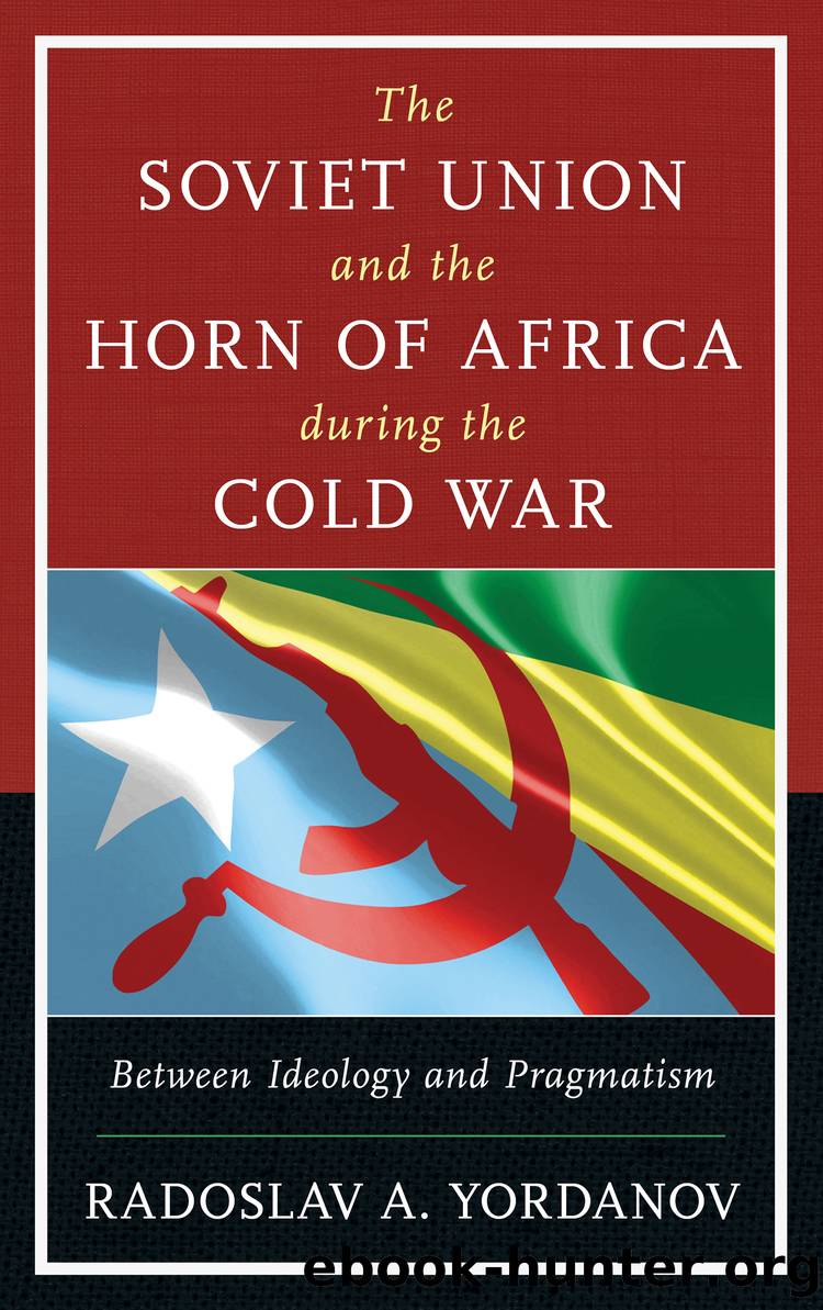 The Soviet Union and the Horn of Africa during the Cold War by Yordanov Radoslav A.;