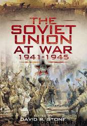 The Soviet Union at War 1941-1945 by David Stone