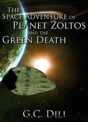 The Space Adventure of Planet Zoltos and the Green Death by G.C. Dill