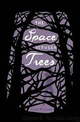 The Space Between Trees by Katie Williams