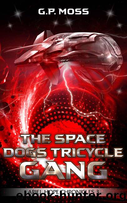 The Space Dogs Tricycle Gang: Ariel Hope Chronicles 3 by Moss G.P