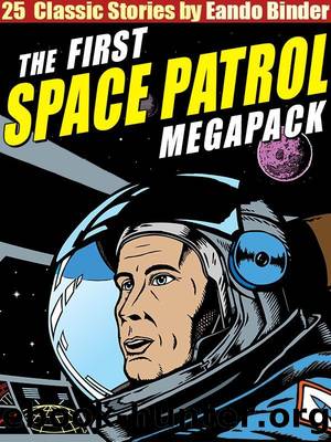 The Space Patrol Megapack: 25 Classic Stories by Eando Binder