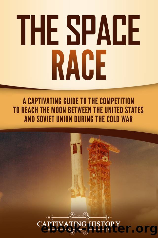 The Space Race: A Captivating Guide to the Cold War Competition Between the United States and Soviet Union to Reach the Moon by History Captivating