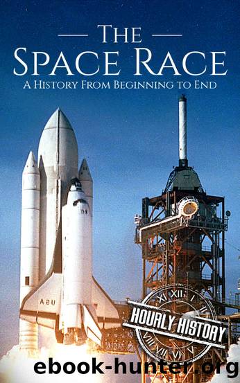The Space Race: A History From Beginning to End by Hourly History