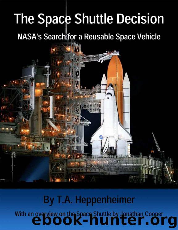 The Space Shuttle Decision: NASA's Search for a Reusable Space Vehicle (Illustrated and Annotated) (NASA History Series) by Heppenheimer T.A