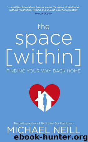 The Space Within: Finding Your Way Back Home by Michael Neill
