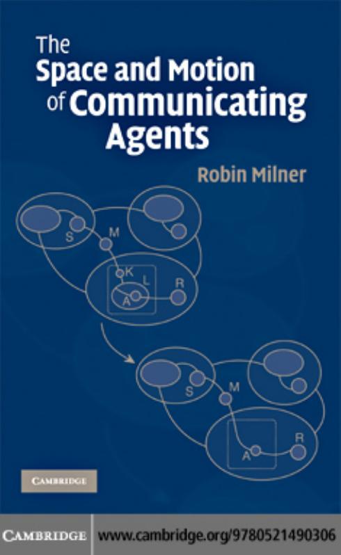 The Space and Motion of Communicating Agents by Robin Milner
