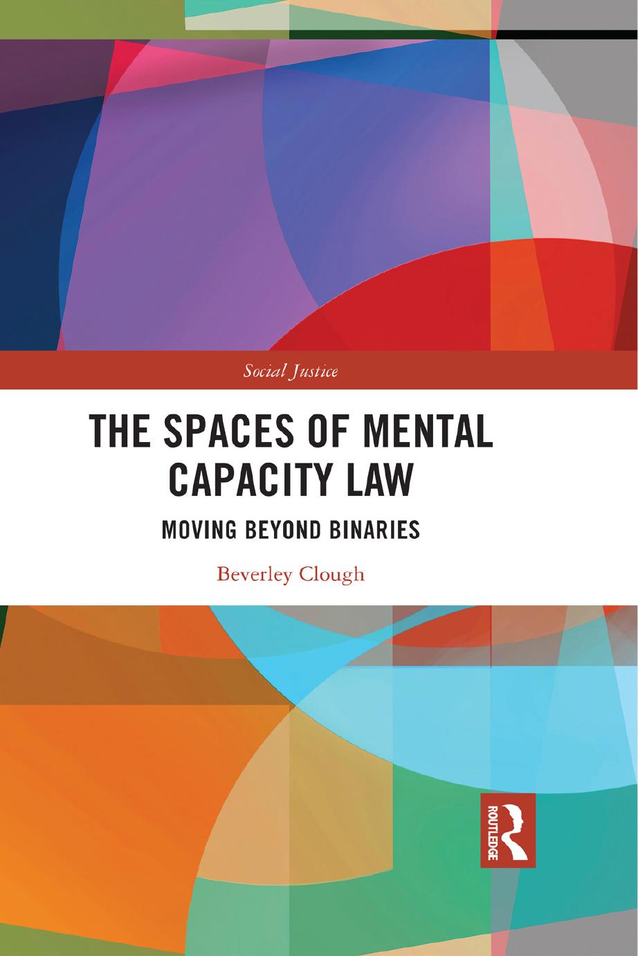 The Spaces of Mental Capacity Law: Moving Beyond Binaries (Social Justice) by Beverley Clough