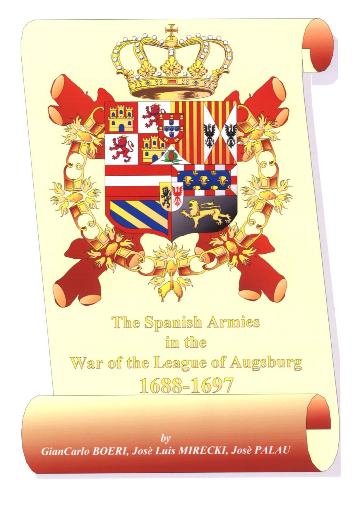 The Spanish Armies in the War of the League of Augsburg, 1688-1697 by GianCarlo Boeri José Luis Mirecki José Palau