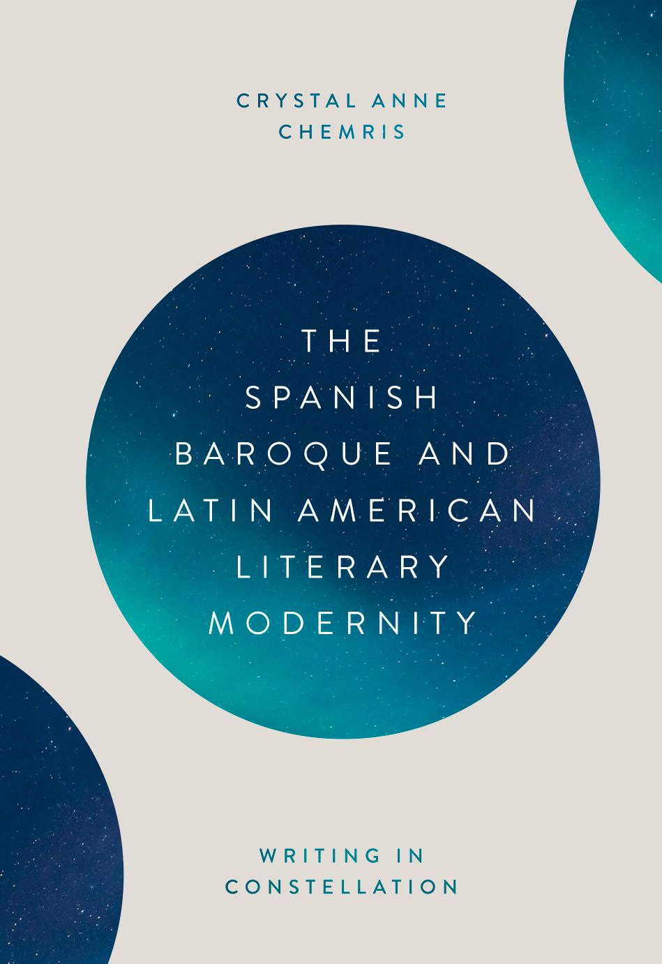 The Spanish Baroque and Latin American Literary Modernity: Writing in Constellation: 391 (MonografÃ­as A, 391) by Crystal Crystal Chemris