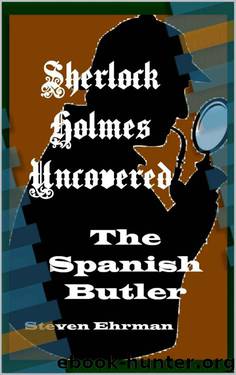 The Spanish Butler (A Sherlock Holmes Uncovered Tale Book 8) by Ehrman Steven