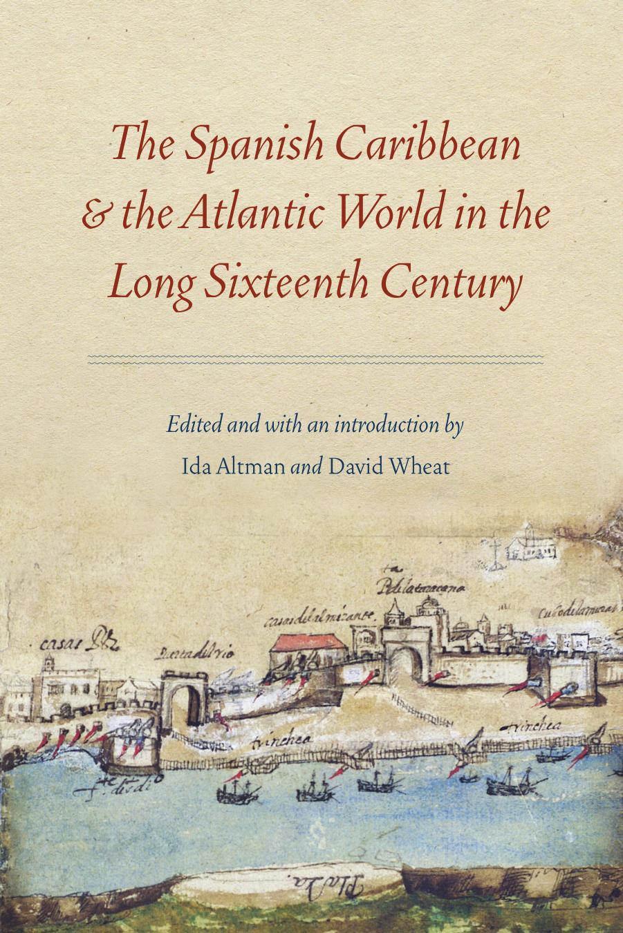 The Spanish Caribbean and the Atlantic World in the Long Sixteenth Century by Ida Altman (editor) David Wheat (editor)