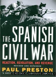 The Spanish Civil War: Reaction, Revolution, and Revenge (Revised and Expanded Edition) by Paul Preston