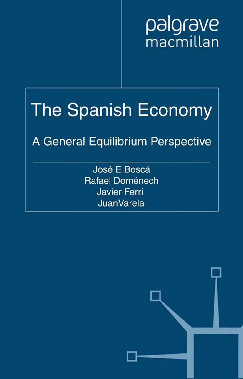 The Spanish Economy: A General Equilibrium Perspective by José E. Boscá Rafael Doménech Javier Ferri Juan Varela (eds.)