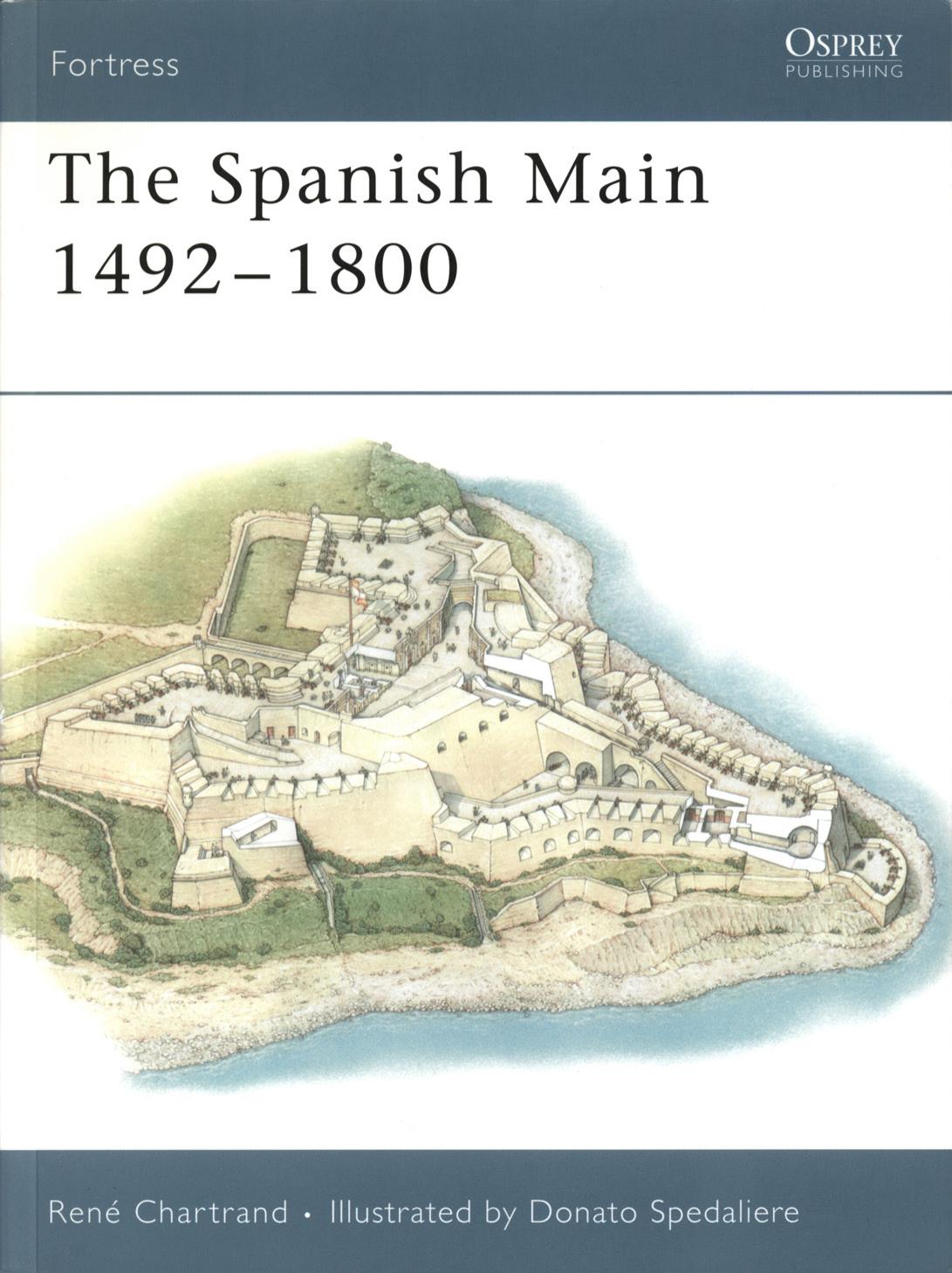 The Spanish Main 1492-1800 by Rene Chartrand Illustrated by Donato Spedaliere