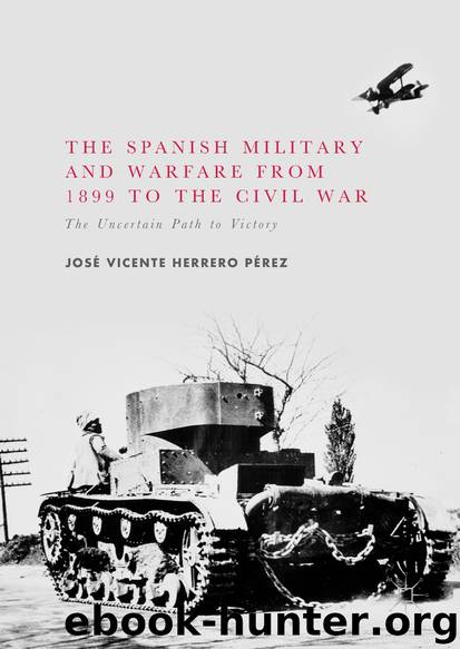 The Spanish Military and Warfare from 1899 to the Civil War by José Vicente Herrero Pérez