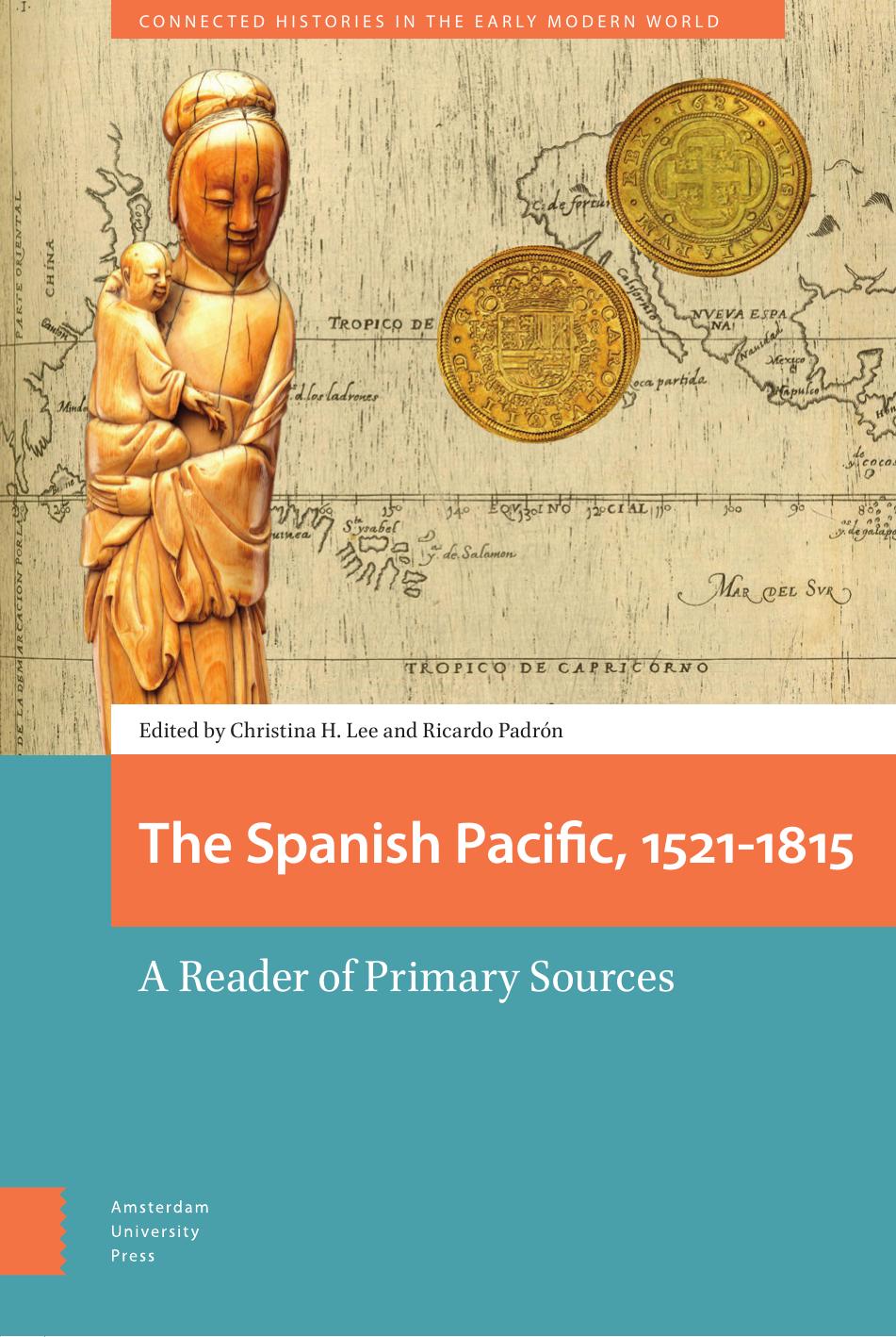 The Spanish Pacific, 1521-1815: A Reader of Primary Sources by Christina H. Lee (editor) Ricardo Padrón (editor)