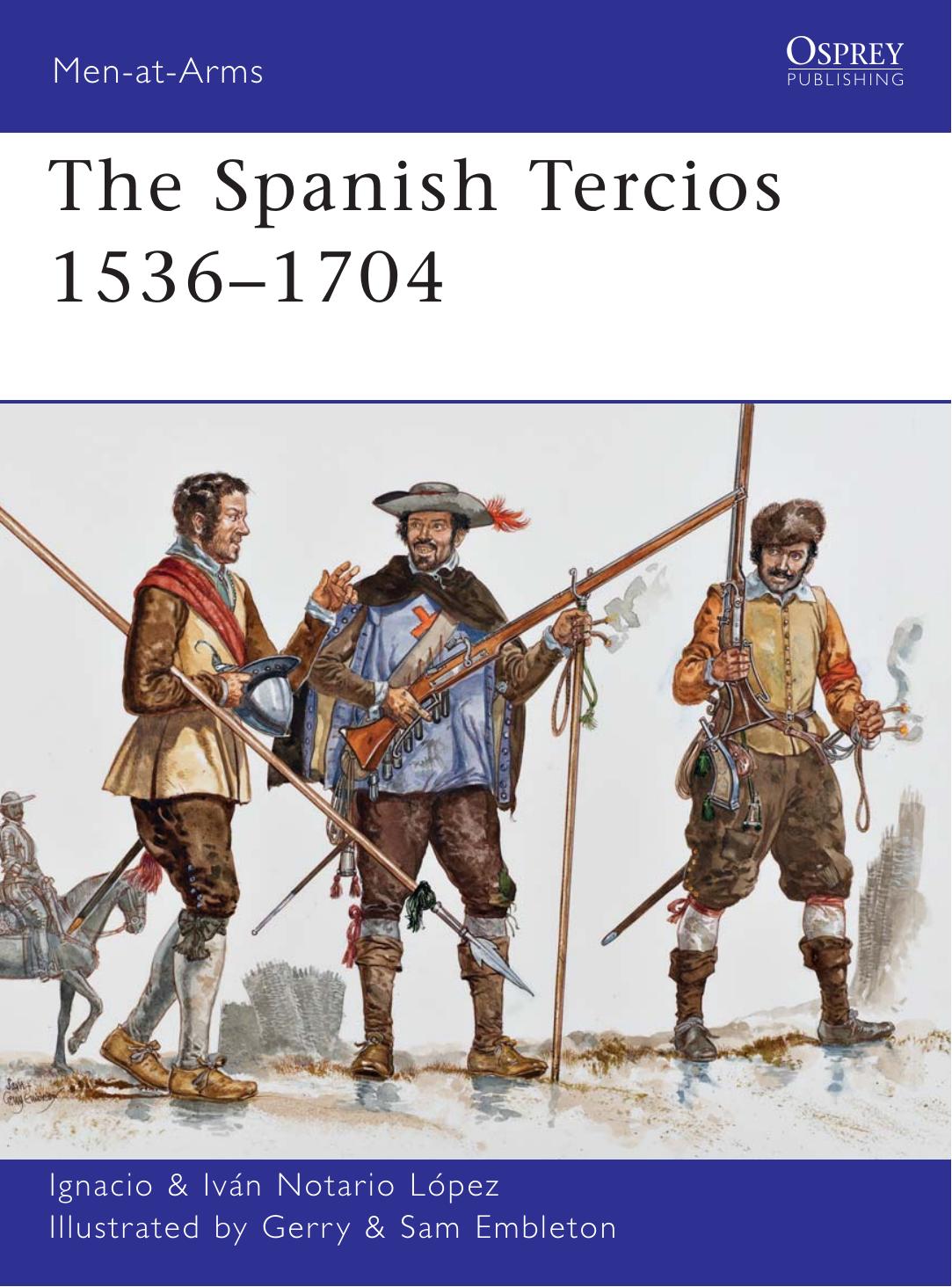 The Spanish Tercios 1536â1704 by Ignacio J.N. López Gerry Embleton