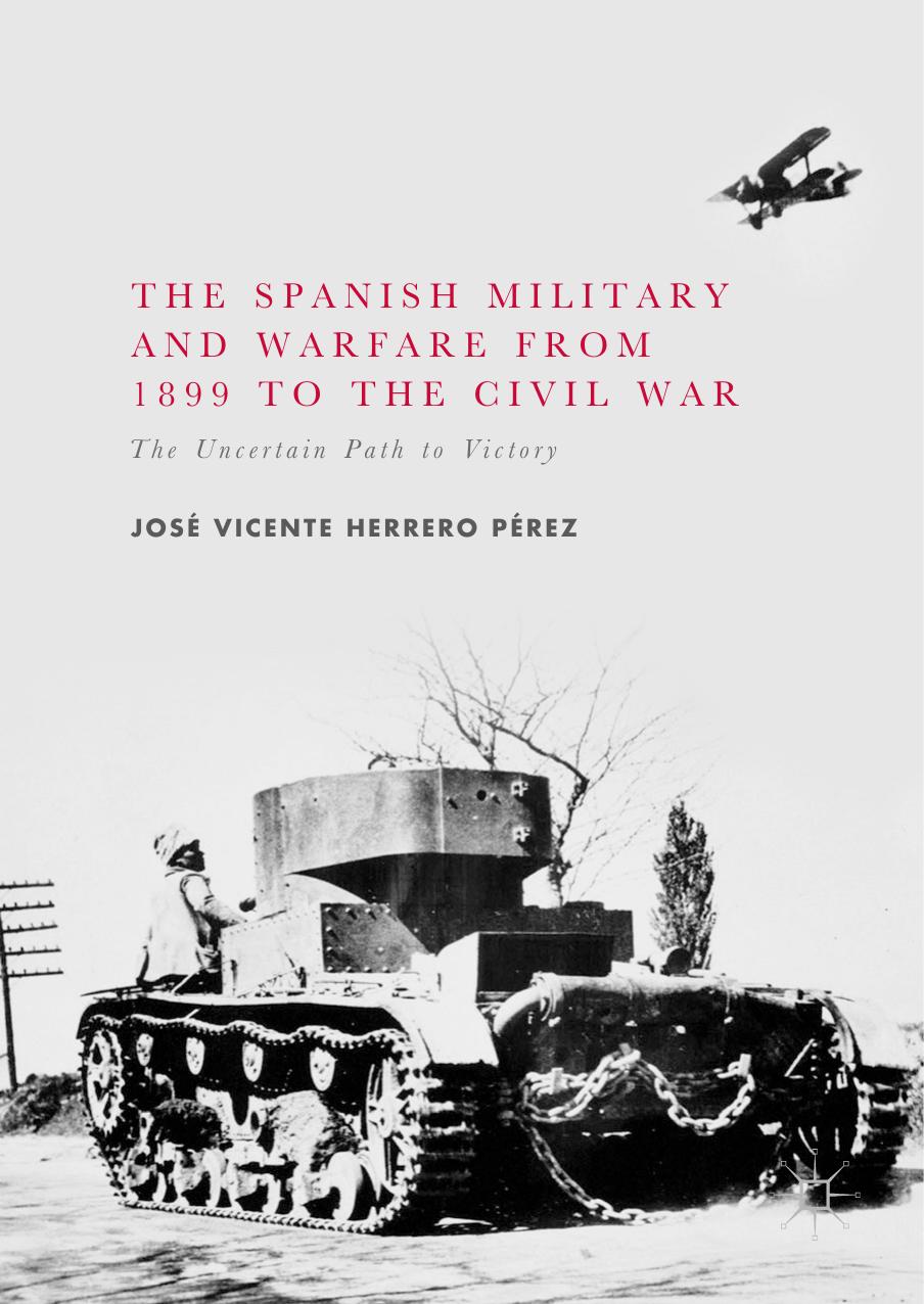 The Spanish military and warfare from 1899 to the Civil War : the uncertain path to victory by Pérez José Vicente Herrero