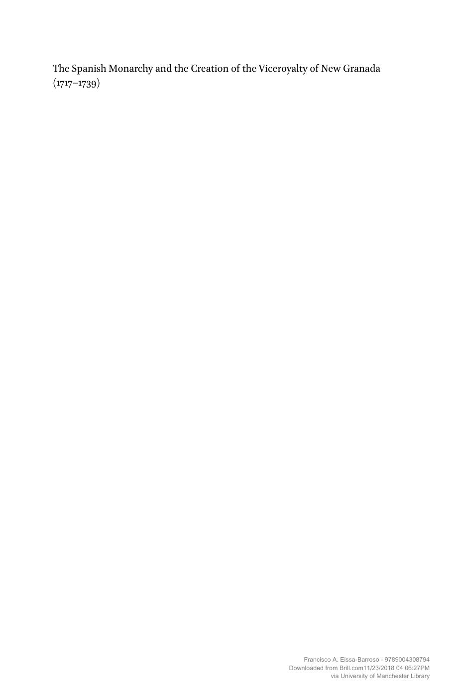 The Spanish monarchy and the creation of the Viceroyalty of New Granada (1717-1739) : the politics of early Bourbon reform in Spain and Spanish America by Eissa-Barroso Francisco A